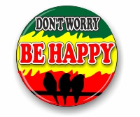 Don't worry be happy, 3 little birds, small badge
